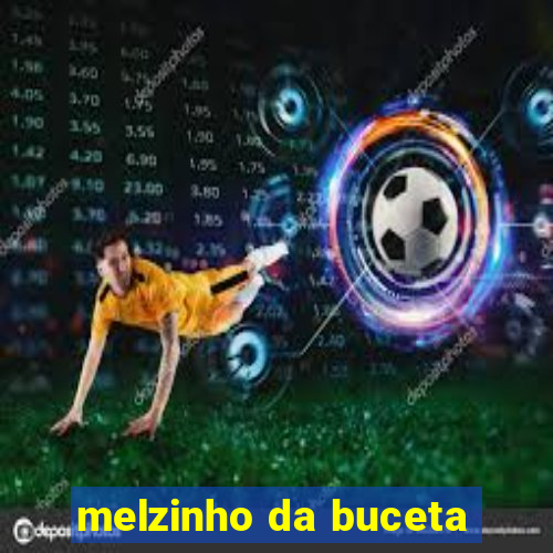 melzinho da buceta