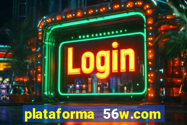 plataforma 56w.com é confiável