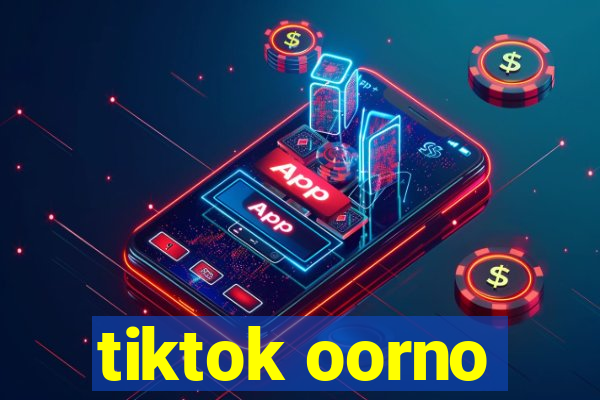 tiktok oorno