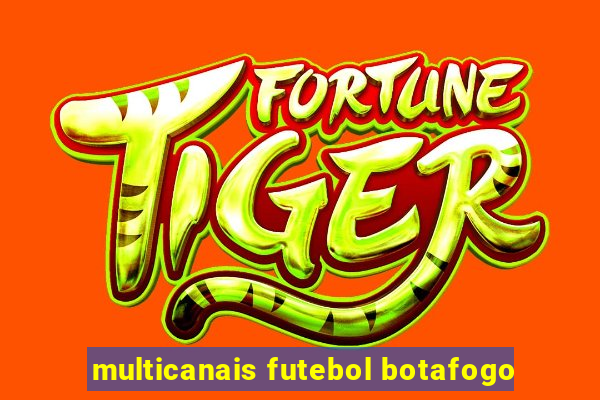 multicanais futebol botafogo