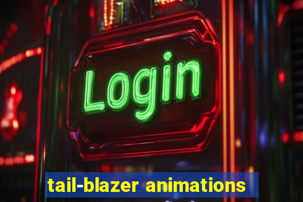 tail-blazer animations