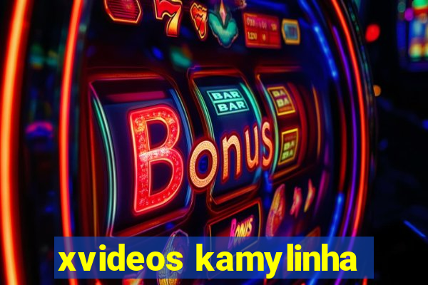 xvideos kamylinha