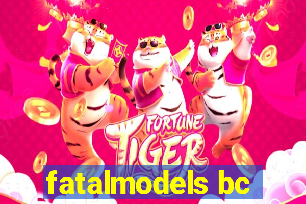 fatalmodels bc