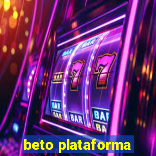 beto plataforma