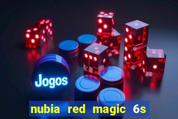 nubia red magic 6s pro antutu