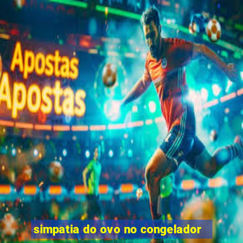 simpatia do ovo no congelador