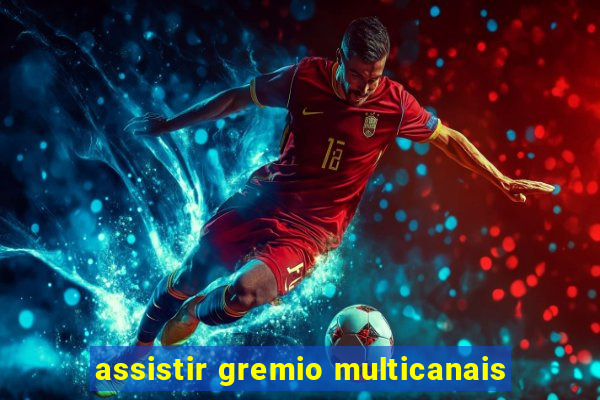 assistir gremio multicanais