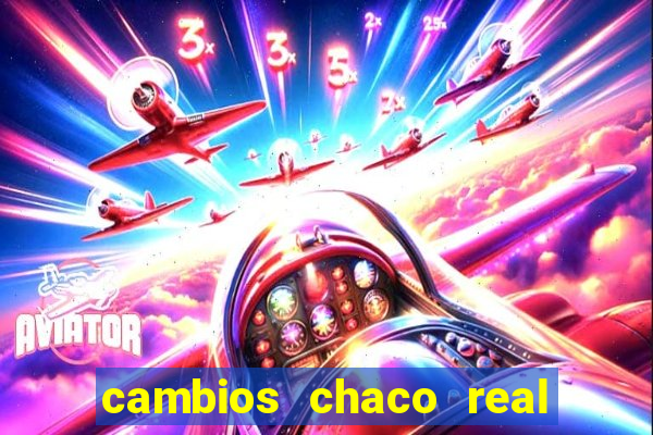 cambios chaco real x guarani