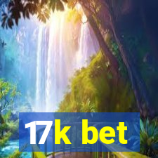 17k bet