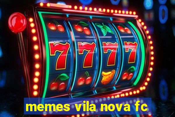 memes vila nova fc