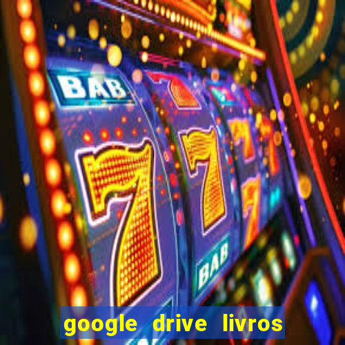 google drive livros pdf grátis