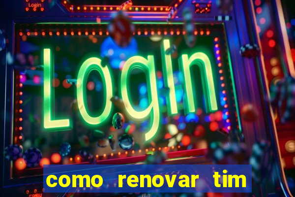 como renovar tim beta antes do prazo