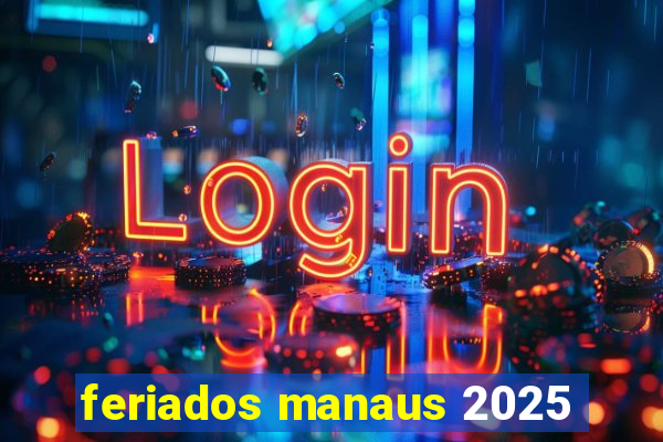 feriados manaus 2025