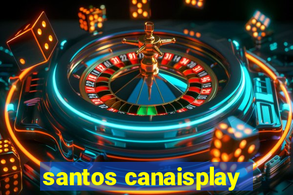 santos canaisplay