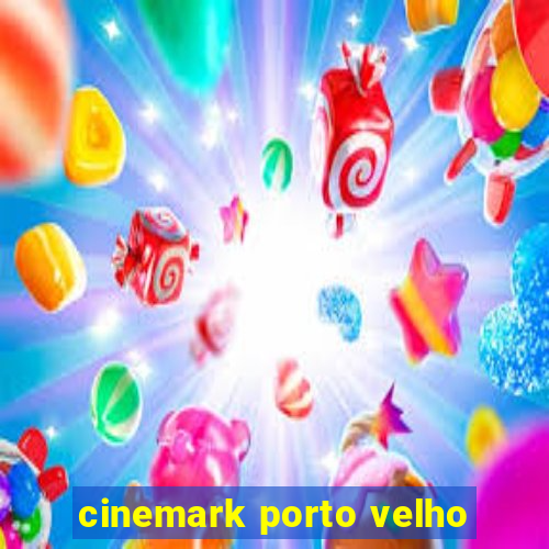 cinemark porto velho