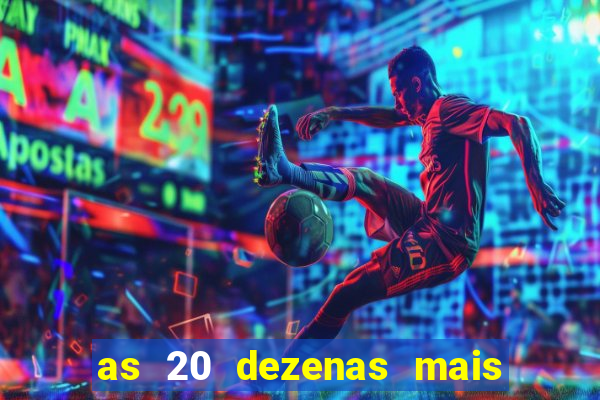 as 20 dezenas mais atrasadas da federal