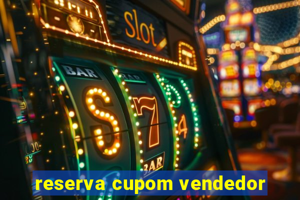 reserva cupom vendedor