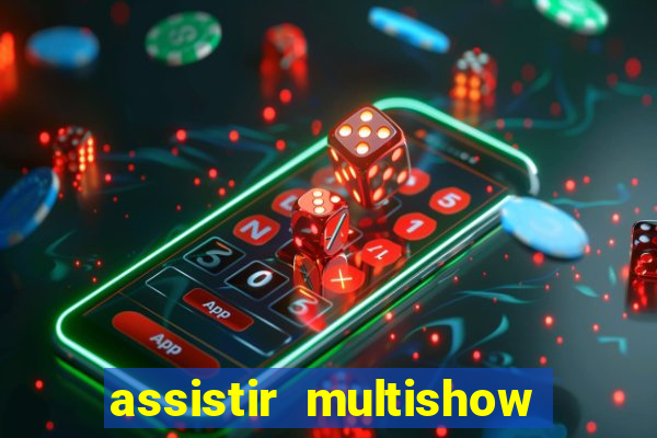 assistir multishow ao vivo online