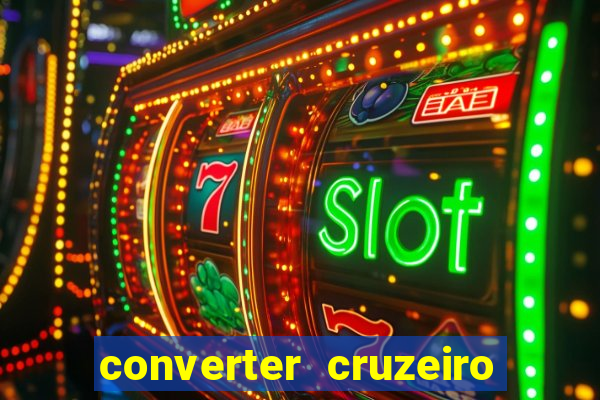 converter cruzeiro para real