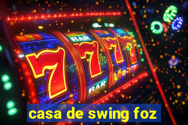 casa de swing foz