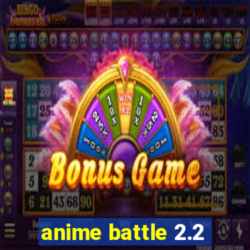 anime battle 2.2