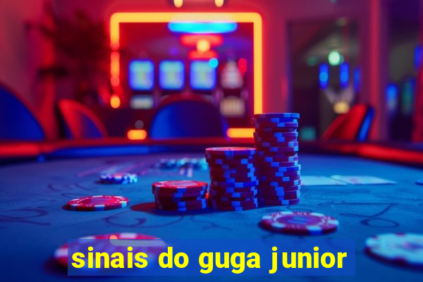 sinais do guga junior