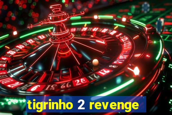 tigrinho 2 revenge