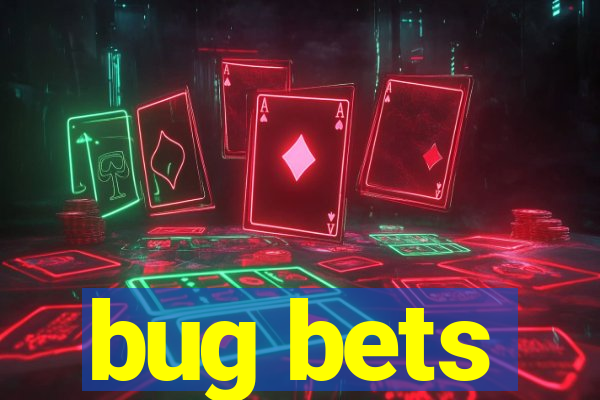 bug bets