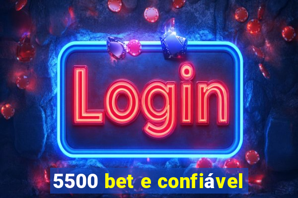 5500 bet e confiável