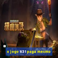 o jogo 631 paga mesmo