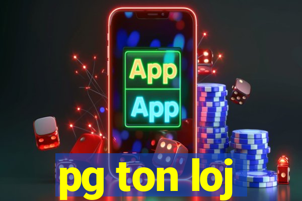 pg ton loj