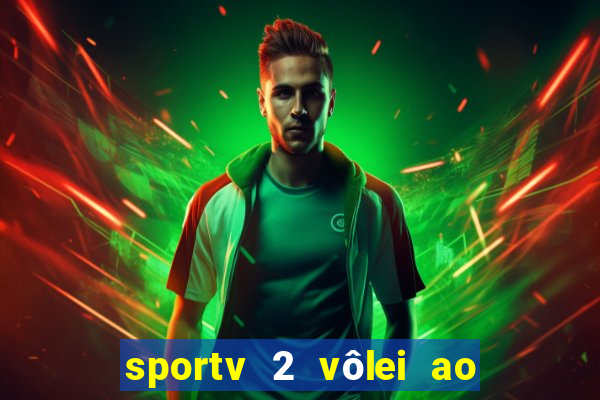 sportv 2 vôlei ao vivo online grátis