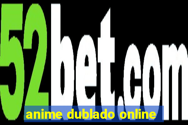 anime dublado online