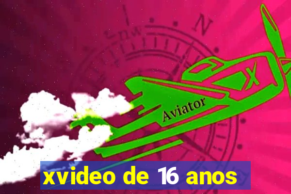 xvideo de 16 anos