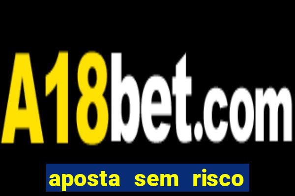 aposta sem risco bet 365