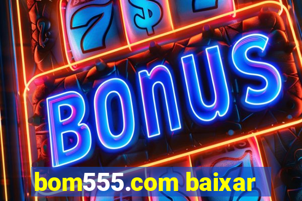 bom555.com baixar