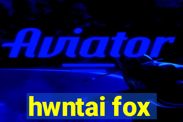 hwntai fox