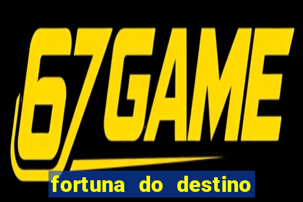 fortuna do destino fortuna do dentinho