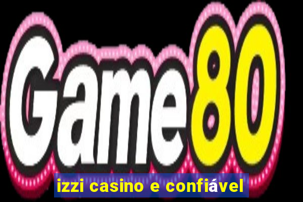 izzi casino e confiável