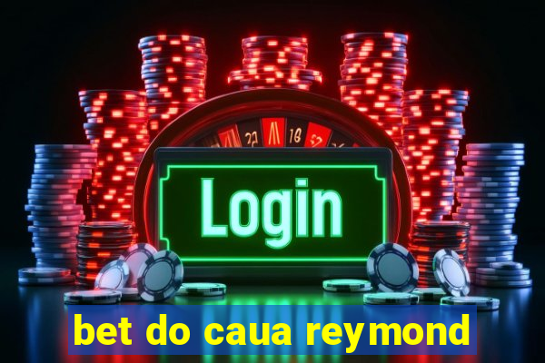 bet do caua reymond