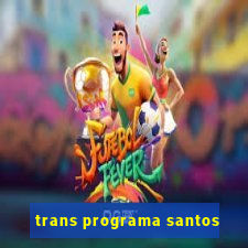 trans programa santos