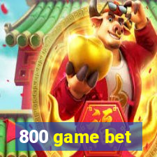 800 game bet