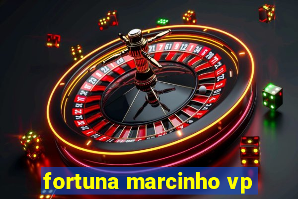 fortuna marcinho vp