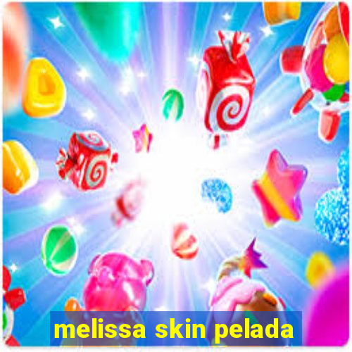 melissa skin pelada