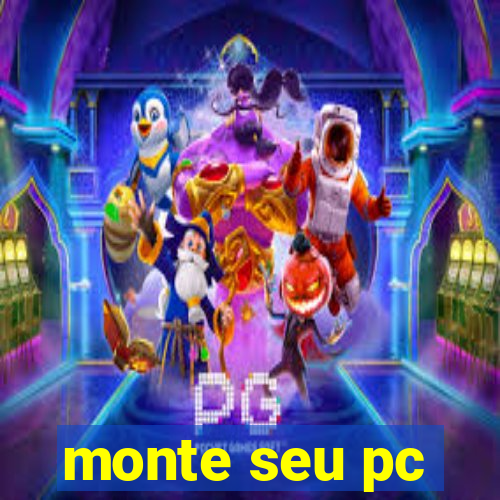 monte seu pc