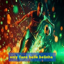 only fans belle belinha