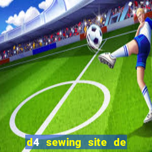 d4 sewing site de relacionamento login entrar