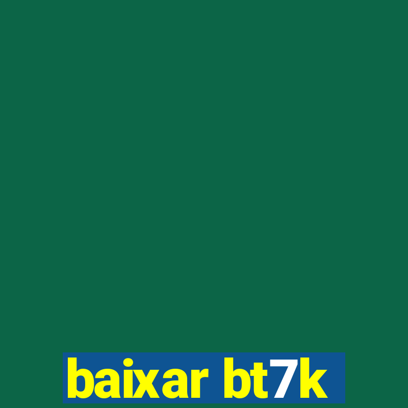 baixar bt7k