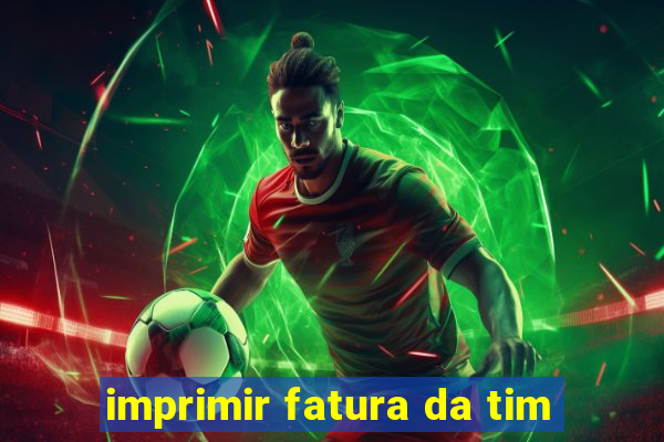 imprimir fatura da tim