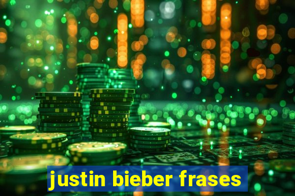 justin bieber frases